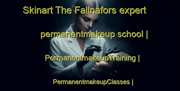 Skinart The Fallnafors expert permanentmakeup school | PermanentmakeupTraining | PermanentmakeupClasses | SkinartTraining-Sweden